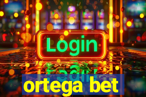 ortega bet